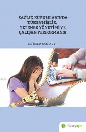 Sağlık Kurumlarında Tükenmişlik, Yetenek Yönetimi ve Çalışan Performan