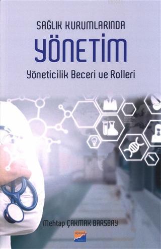 Sağlık Kurumlarında Yönetim Yöneticilik Beceri ve Rolleri | Mehtap Çak