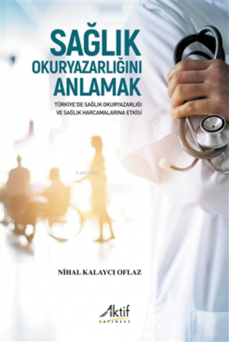 Sağlık Okuryazarlığını Anlamak | Nihal Kalaycı Oflaz | Aktif Yayınevi