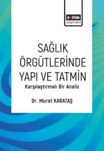 Sağlık Örgütlerinde Yapı ve Tatmin;Karşılaştırmalı Bir Analiz | Murat 