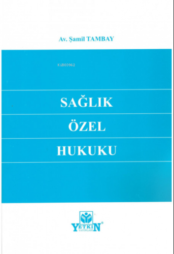 Sağlık Özel Hukuku | Şamil Tambay | Yetkin Yayınları