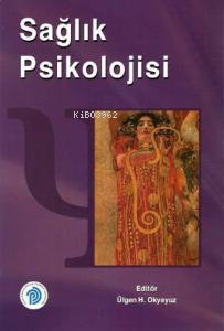 Sağlık Psikolojisi | Ülgen H. Okyayuz | Türk Psikologlar Derneği Yayın