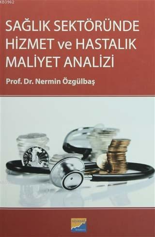 Sağlık Sektöründe Hizmet ve Hastalık Maliyet Analizi | Nermin Özgülbaş