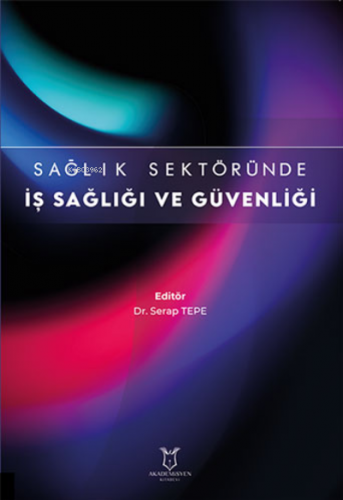 Sağlık Sektöründe İş Sağlığı ve Güvenliği | Serap Tepe | Akademisyen K