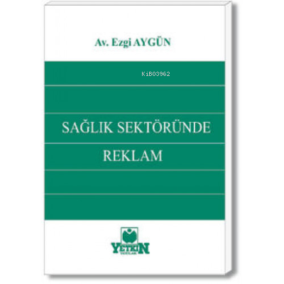 Sağlık Sektöründe Reklam | Ezgi Aygün Eşitli | Yetkin Yayınları