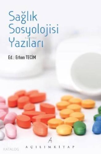 Sağlık Sosyolojisi Yazıları | Erhan Tecim | Açılım Kitap