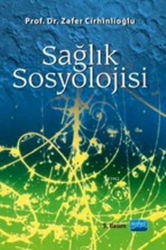 Sağlık Sosyolojisi | Zafer Cirhinlioğlu | Nobel Yayın Dağıtım