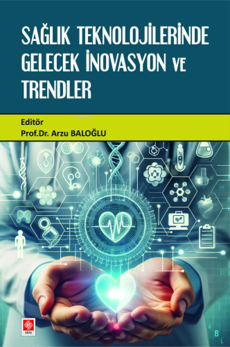 Sağlık Teknolojilerinde Gelecek İnovasyon ve Trendler | Arzu Baloğlu |