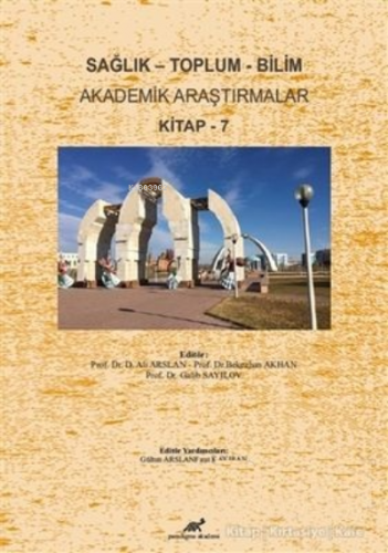 Sağlık - Toplum - Bilim Akademik Araştırmalar Kitap - 7 | Ali Arslan |