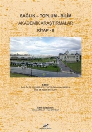 Sağlık - Toplum - Bilim Akademik Araştırmalar Kitap - 8 | Ali Arslan |