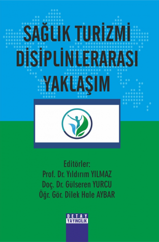 Sağlık Turizmi Disiplinlerarası Yaklaşım | Yıldırım Yılmaz | Detay Yay