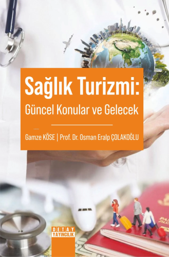 Sağlık Turi̇zmi̇: Güncel Konular Ve Gelecek | Gamze Köse | Detay Yayın