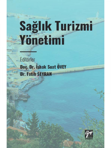 Sağlık Turizmi Yönetimi | İshak Suat Övey | Gazi Kitabevi