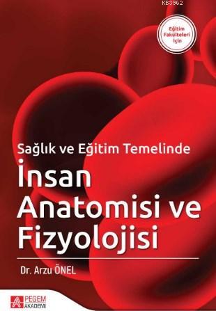 Sağlık ve Eğitim Temelinde İnsan Anatomisi ve Fizyolojisi | Arzu Önel 