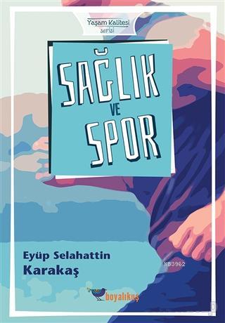 Sağlık ve Spor | Eyüp Selahattin Karakaş | Boyalıkuş Yayınları