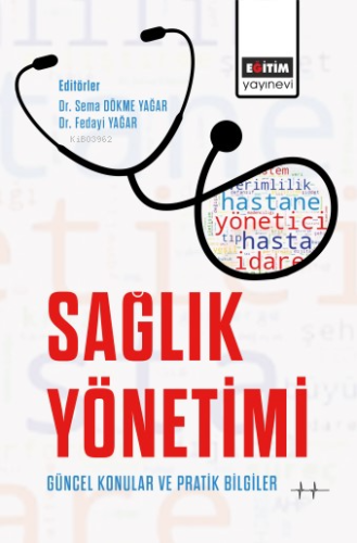 Sağlık Yönetimi Güncel Konular ve Pratik Bilgiler | Sema Dökme Yağar |