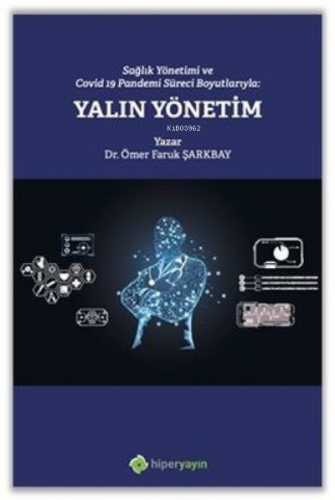 Sağlık Yönetimi ve Covid 19 Pandemi Süreci Boyutlarıyla: Yalın Yönetim