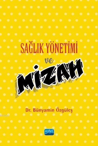 Sağlık Yönetimi ve Mizah | Bünyamin Özgüleş | Nobel Akademik Yayıncılı