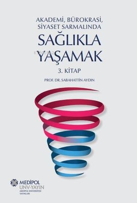 Sağlıkla Yaşamak 3.Kitap - Akademi Bürokrasi Siyaset Sarmalında | Saba