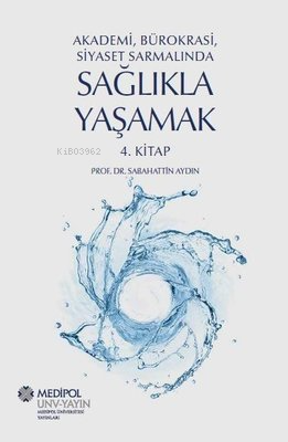 Sağlıkla Yaşamak 4.Kitap - Akademi Bürokrasi Siyaset Sarmalında | Saba