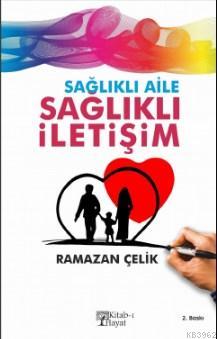 Sağlıklı Aile Sağlıklı İletişim | Ramazan Çelik | Kitab-ı Hayat