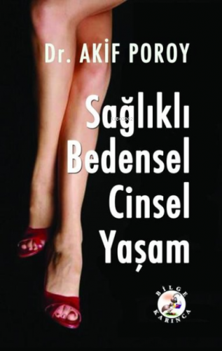 Sağlıklı Bedensel Cinsel Yaşam | A. Akif Poroy | Bilge Karınca Yayınla