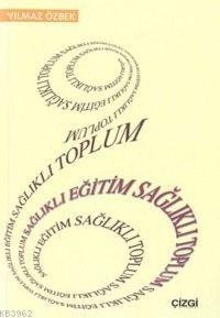 Sağlıklı Eğitim Sağlıklı Toplum | Yılmaz Özbek | Çizgi Kitabevi