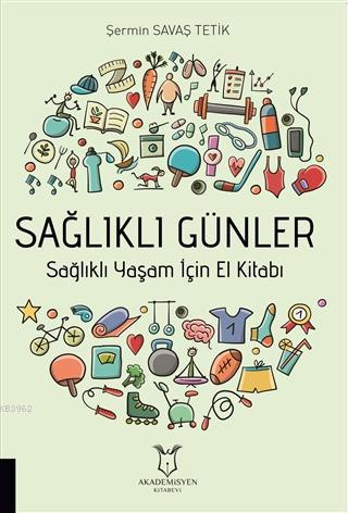 Sağlıklı Günler; Sağlıklı Yaşam İçin El Kitabı | Şermin Savaş Tetik | 