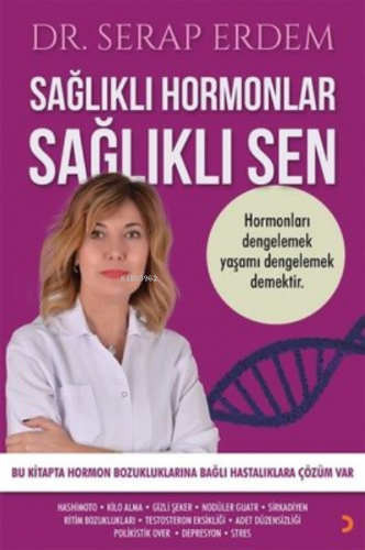 Sağlıklı Hormonlar Sağlıklı Sen ;Hormonları Dengelemek Yaşamı Dengelem