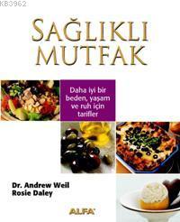 Sağlıklı Mutfak; Daha İyi Bir Beden Yaşam ve Ruh İçin Tarifler | Andre