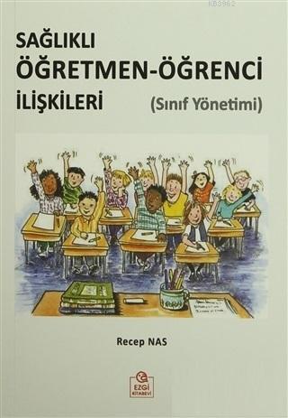 Sağlıklı Öğretmen-Öğrenci İlişkileri (Sınıf Yönetimi) | Recep Nas | Ez