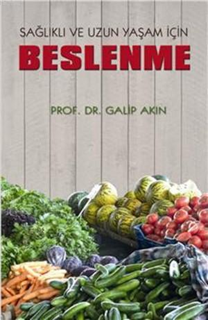 Sağlıklı ve Uzun Yaşam İçin Beslenme | Galip Akın | Alter Yayıncılık