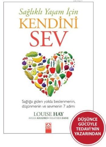 Sağlıklı Yaşam İçin Kendini Sev | Louise Hay | Altın Kitaplar