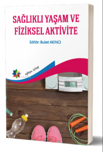 Sağlıklı Yaşama Ve Fiziksel Aktivite | Buket Akıncı | Eğiten Kitap