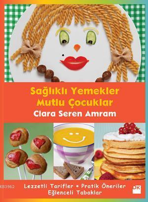 Sağlıklı Yemekler Mutlu Çocuklar | Clara Seren Amram | Doğan Kitap