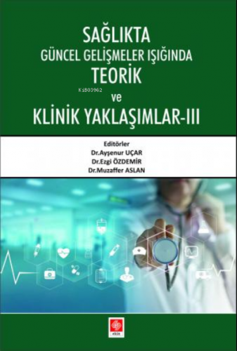 Sağlıkta Güncel Gelişmeler Işığında Teorik ve Klinik Yaklaşımlar 3 | A