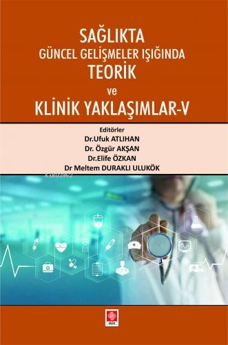 Sağlıkta Güncel Gelişmeler Işığında Teorik ve Klinik Yaklaşımlar - 5 |