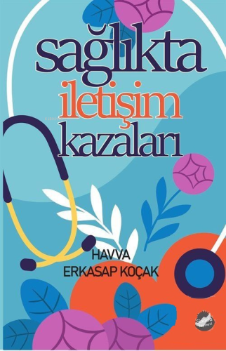 Sağlıkta İletişim Kazaları | Havva Erkasap Koçak | Sinada Kitap