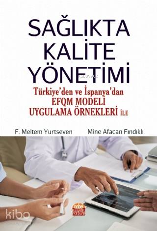 Sağlıkta Kalite Yönetimi - Türkiye'den ve İspanya'dan EFQM Modeli Uygu