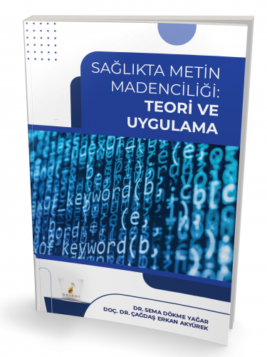 Sağlıkta Metin Madenciliği Teori ve Uygulama | Çağdaş Erkan Akyürek | 