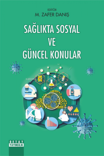 Sağlıkta Sosyal ve Güncel Konular | M. Zafer Danış | Detay Yayıncılık