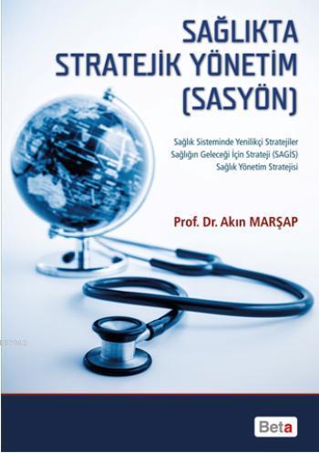 Sağlıkta Stratejik Yönetim; Sasyön | Akın Marşap | Beta Akademik