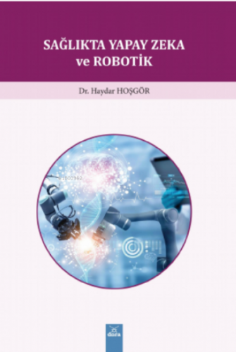 Sağlık'ta Yapay Zeka ve Robotik | Haydar Hoşgör | Dora Yayıncılık