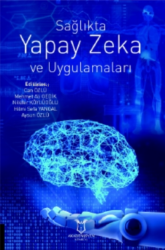 Sağlıkta Yapay Zeka ve Uygulamaları | Can Özlü | Akademisyen Kitabevi