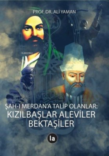 Şah-ı Merdan’a Talip Olanlar;Kızılbaşlar Aleviler Bektaşiler | Ali Yam