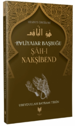 Şah-ı Nakşibend – Evliyalar Başbuğu Hidayet Öncüleri 8 | Ubeydullah Ba