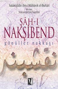 Şâh-ı Nakşibend; Gönüller Nakkaşı | Selahaddin bin Mübarek el-Buhari |