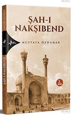 Şah-ı Nakşıbend | Mustafa Özdamar | Kırk Kandil Yayınevi