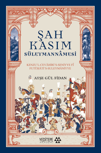 Şah Kasım Süleymannâmesi;Kenzu’l Cevâhiri’s Seniyye Fi Futühât’s-Süley