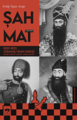 Şah Mat;1820 - 1823 Osmanlı - İran Savaşı (Siyaset-Harekat-Lojistik / 